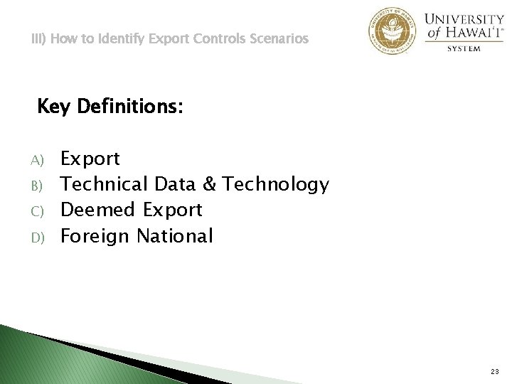III) How to Identify Export Controls Scenarios Key Definitions: A) B) C) D) Export