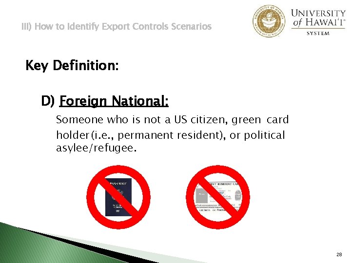 III) How to Identify Export Controls Scenarios Key Definition: D) Foreign National: Someone who