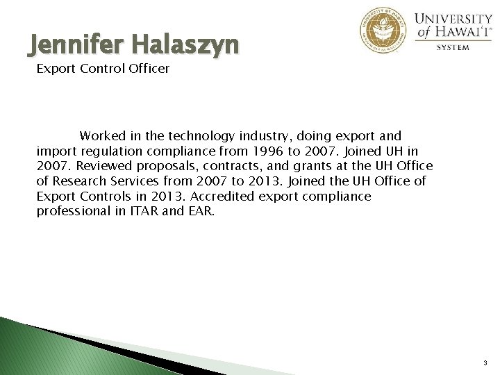 Jennifer Halaszyn Export Control Officer Worked in the technology industry, doing export and import