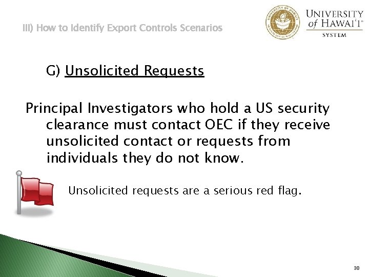 III) How to Identify Export Controls Scenarios G) Unsolicited Requests Principal Investigators who hold