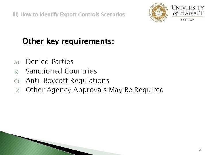 III) How to Identify Export Controls Scenarios Other key requirements: A) B) C) D)