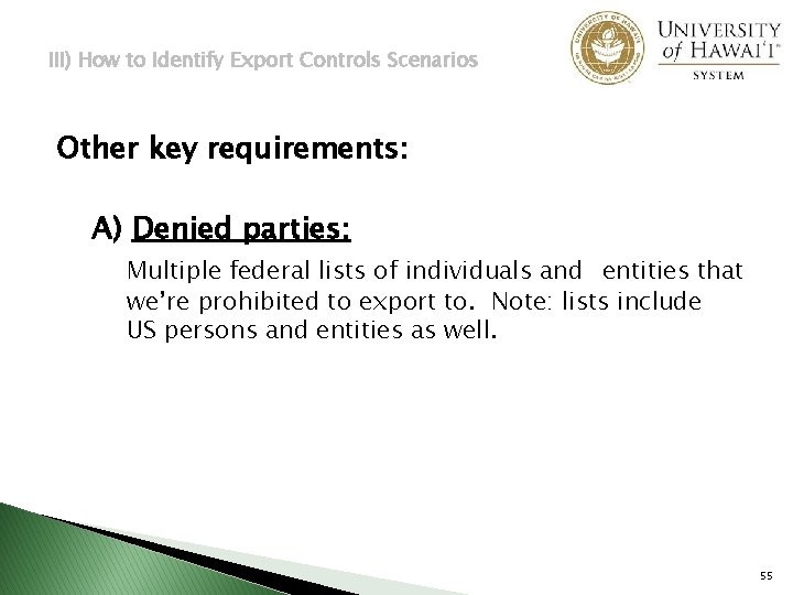 III) How to Identify Export Controls Scenarios Other key requirements: A) Denied parties: Multiple