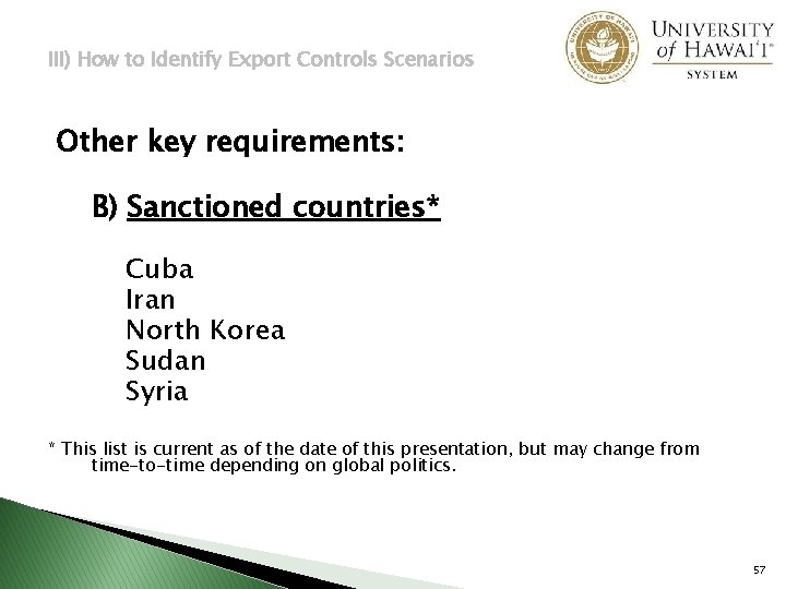 III) How to Identify Export Controls Scenarios Other key requirements: B) Sanctioned countries* Cuba