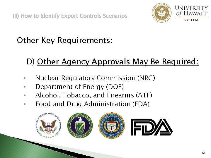 III) How to Identify Export Controls Scenarios Other Key Requirements: D) Other Agency Approvals