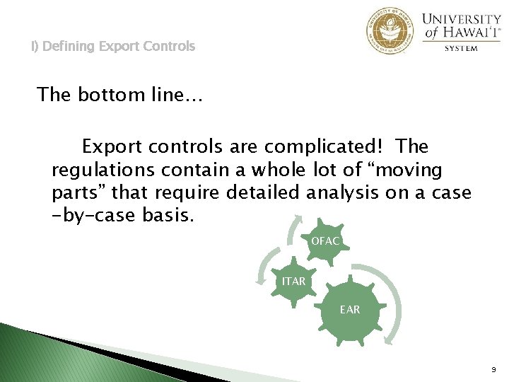 I) Defining Export Controls The bottom line… Export controls are complicated! The regulations contain