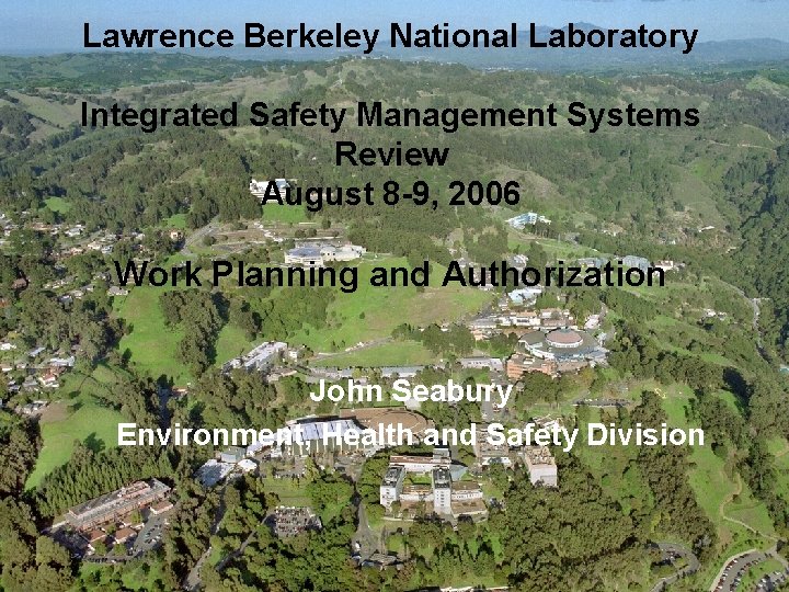 Lawrence Berkeley National Laboratory Integrated Safety Management Systems Review August 8 -9, 2006 Work