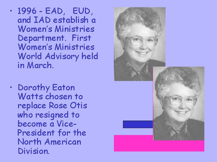  • 1996 - EAD, EUD, and IAD establish a Women’s Ministries Department. First