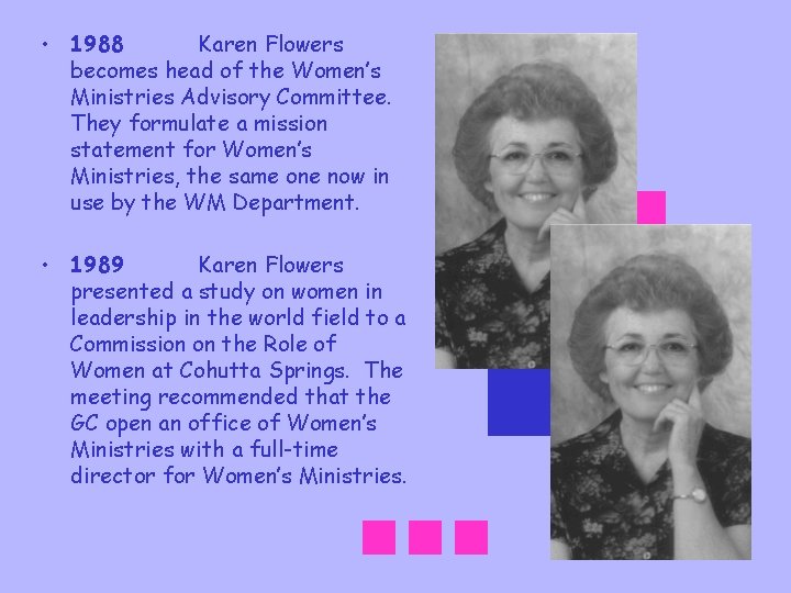  • 1988 Karen Flowers becomes head of the Women’s Ministries Advisory Committee. They