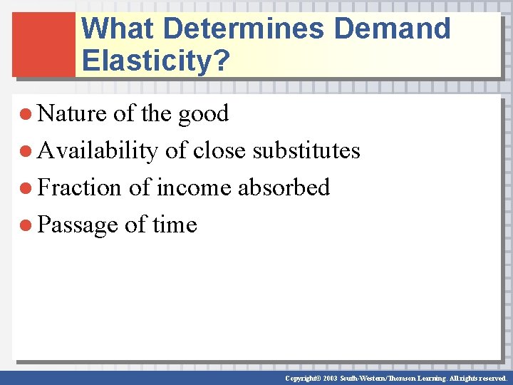 What Determines Demand Elasticity? ● Nature of the good ● Availability of close substitutes