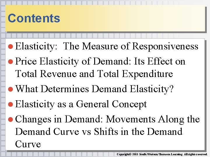 Contents ● Elasticity: The Measure of Responsiveness ● Price Elasticity of Demand: Its Effect