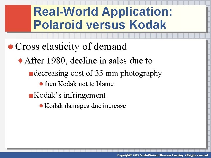 Real-World Application: Polaroid versus Kodak ● Cross elasticity of demand ♦ After 1980, decline