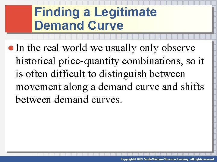 Finding a Legitimate Demand Curve ● In the real world we usually only observe