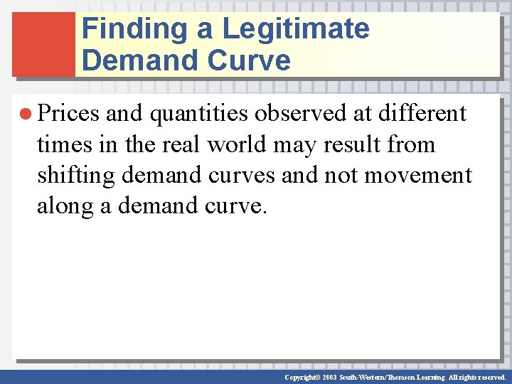 Finding a Legitimate Demand Curve ● Prices and quantities observed at different times in