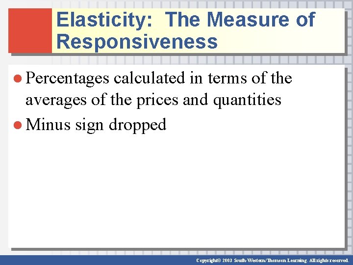 Elasticity: The Measure of Responsiveness ● Percentages calculated in terms of the averages of