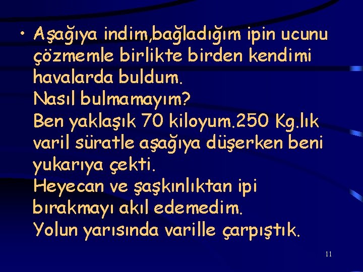  • Aşağıya indim, bağladığım ipin ucunu çözmemle birlikte birden kendimi havalarda buldum. Nasıl