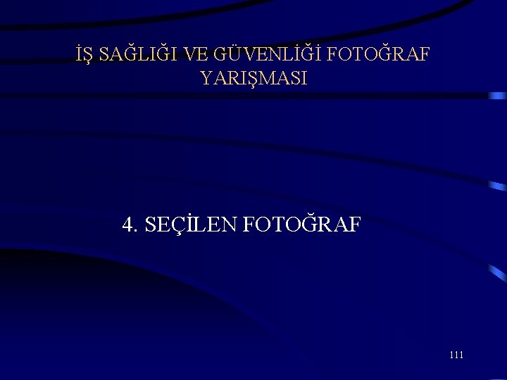 İŞ SAĞLIĞI VE GÜVENLİĞİ FOTOĞRAF YARIŞMASI 4. SEÇİLEN FOTOĞRAF 111 