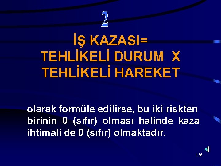 İŞ KAZASI= TEHLİKELİ DURUM X TEHLİKELİ HAREKET olarak formüle edilirse, bu iki riskten birinin