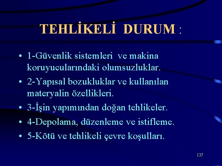 TEHLİKELİ DURUM : • 1 -Güvenlik sistemleri ve makina koruyucularındaki olumsuzluklar. • 2 -Yapısal