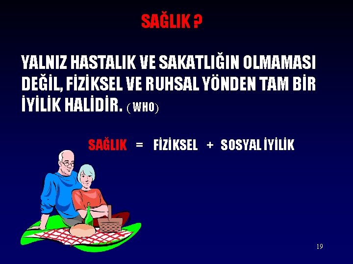 SAĞLIK ? YALNIZ HASTALIK VE SAKATLIĞIN OLMAMASI DEĞİL, FİZİKSEL VE RUHSAL YÖNDEN TAM BİR