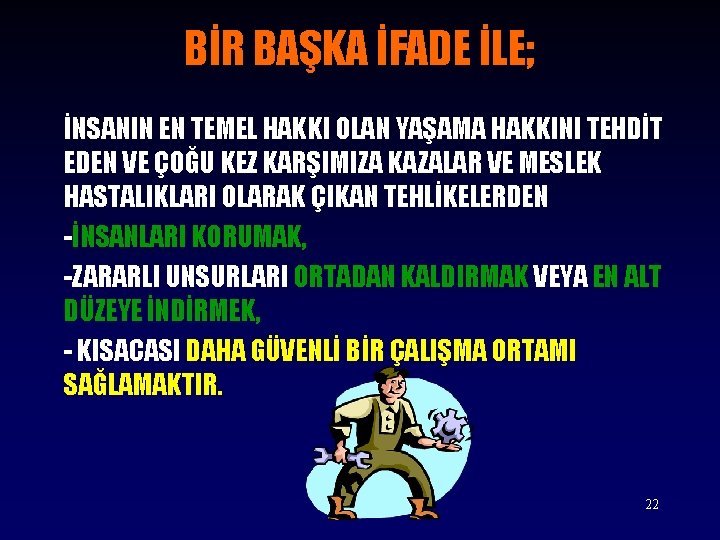 BİR BAŞKA İFADE İLE; İNSANIN EN TEMEL HAKKI OLAN YAŞAMA HAKKINI TEHDİT EDEN VE