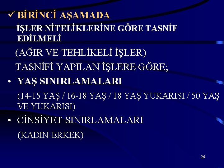 ü BİRİNCİ AŞAMADA İŞLER NİTELİKLERİNE GÖRE TASNİF EDİLMELİ (AĞIR VE TEHLİKELİ İŞLER) TASNİFİ YAPILAN