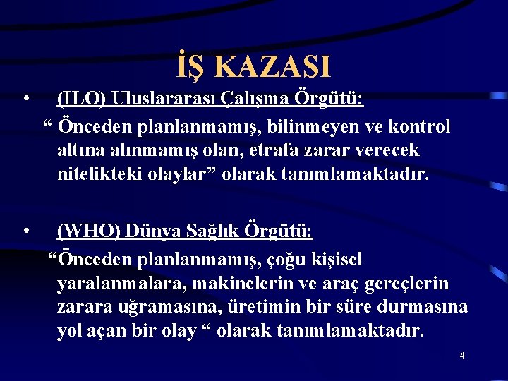 İŞ KAZASI • (ILO) Uluslararası Çalışma Örgütü: “ Önceden planlanmamış, bilinmeyen ve kontrol altına