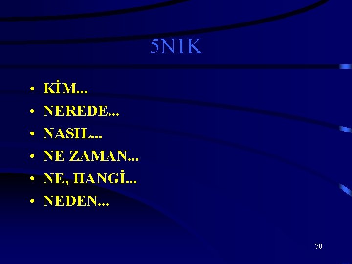 5 N 1 K • • • KİM. . . NEREDE. . . NASIL.