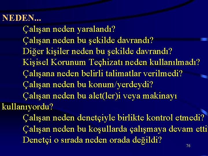 NEDEN. . . Çalışan neden yaralandı? Çalışan neden bu şekilde davrandı? Diğer kişiler neden