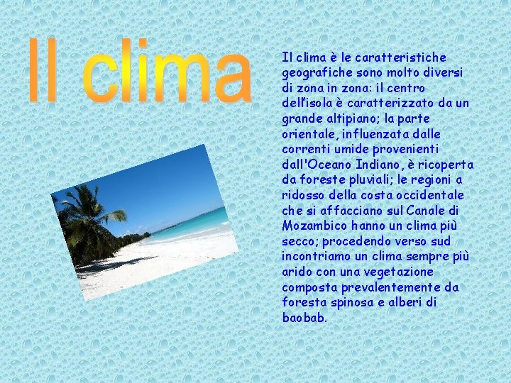 Il clima è le caratteristiche geografiche sono molto diversi di zona in zona: il