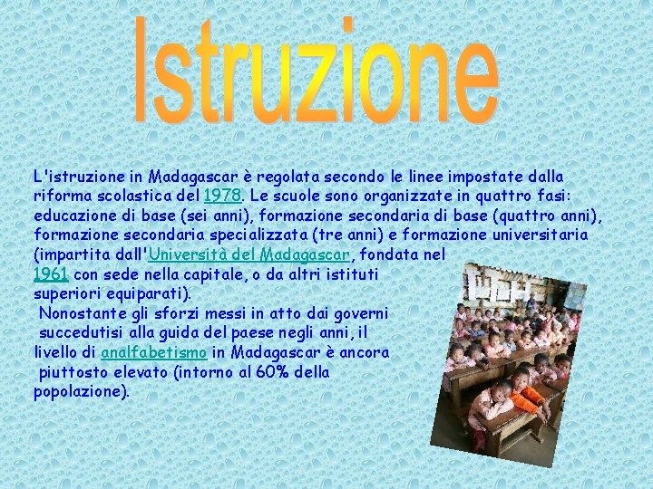 L'istruzione in Madagascar è regolata secondo le linee impostate dalla riforma scolastica del 1978.