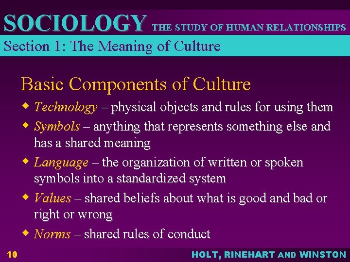 SOCIOLOGY THE STUDY OF HUMAN RELATIONSHIPS Section 1: The Meaning of Culture Basic Components SOCIOLOGY THE STUDY OF HUMAN RELATIONSHIPS Section 1: The Meaning of Culture Basic Components