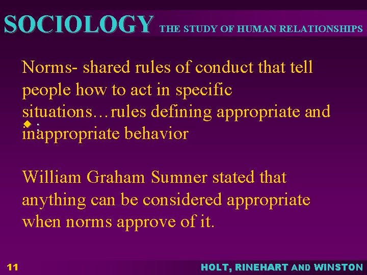SOCIOLOGY THE STUDY OF HUMAN RELATIONSHIPS Norms- shared rules of conduct that tell people SOCIOLOGY THE STUDY OF HUMAN RELATIONSHIPS Norms- shared rules of conduct that tell people