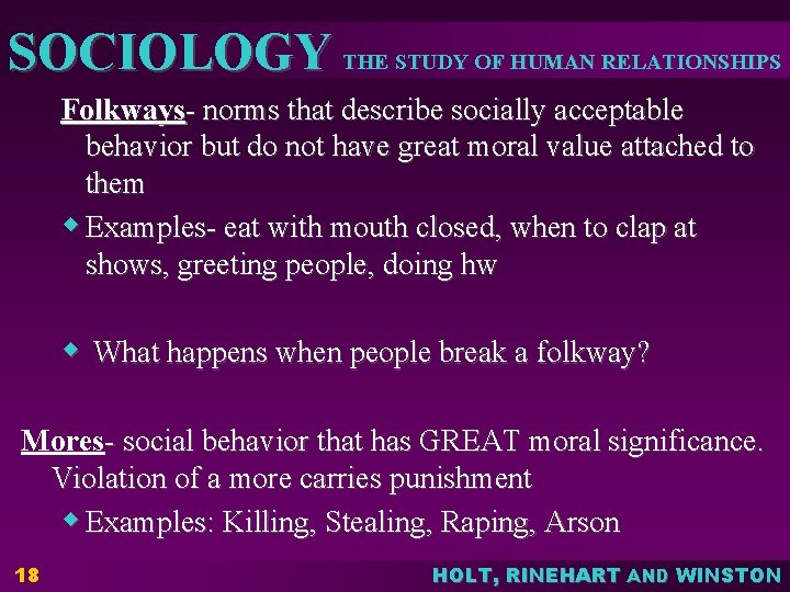 SOCIOLOGY THE STUDY OF HUMAN RELATIONSHIPS Folkways- norms that describe socially acceptable behavior but SOCIOLOGY THE STUDY OF HUMAN RELATIONSHIPS Folkways- norms that describe socially acceptable behavior but