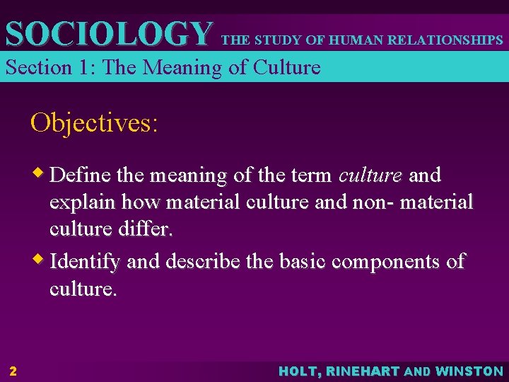 SOCIOLOGY THE STUDY OF HUMAN RELATIONSHIPS Section 1: The Meaning of Culture Objectives: w SOCIOLOGY THE STUDY OF HUMAN RELATIONSHIPS Section 1: The Meaning of Culture Objectives: w