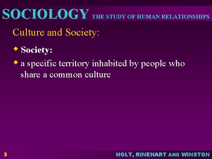 SOCIOLOGY THE STUDY OF HUMAN RELATIONSHIPS Culture and Society: w a specific territory inhabited SOCIOLOGY THE STUDY OF HUMAN RELATIONSHIPS Culture and Society: w a specific territory inhabited