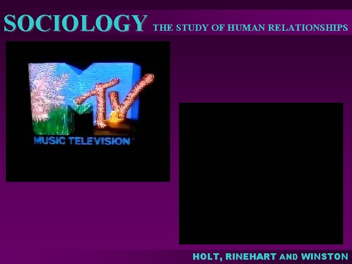 SOCIOLOGY THE STUDY OF HUMAN RELATIONSHIPS HOLT, RINEHART AND WINSTON SOCIOLOGY THE STUDY OF HUMAN RELATIONSHIPS HOLT, RINEHART AND WINSTON