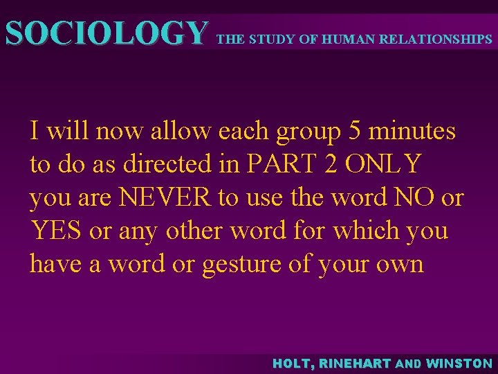SOCIOLOGY THE STUDY OF HUMAN RELATIONSHIPS I will now allow each group 5 minutes SOCIOLOGY THE STUDY OF HUMAN RELATIONSHIPS I will now allow each group 5 minutes
