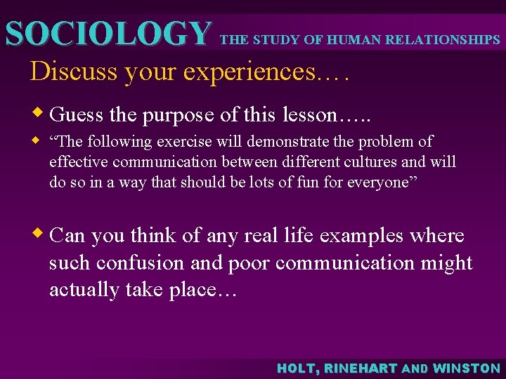 SOCIOLOGY THE STUDY OF HUMAN RELATIONSHIPS Discuss your experiences…. w Guess the purpose of SOCIOLOGY THE STUDY OF HUMAN RELATIONSHIPS Discuss your experiences…. w Guess the purpose of