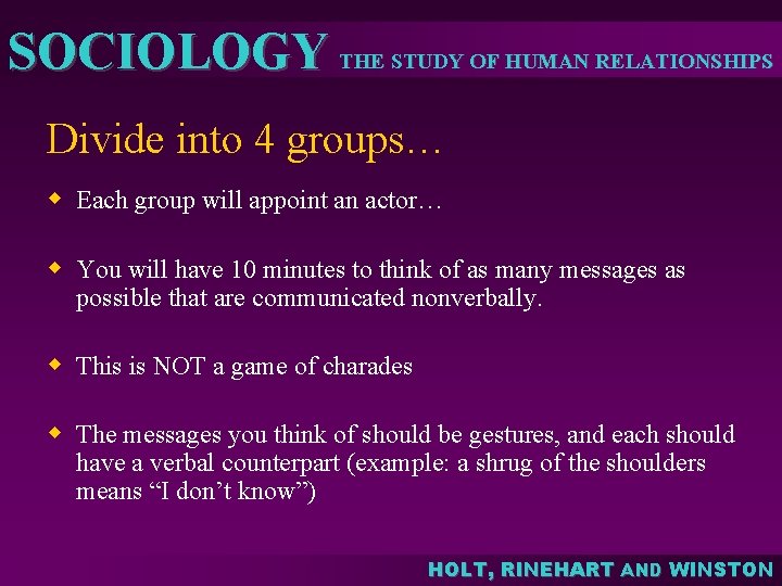 SOCIOLOGY THE STUDY OF HUMAN RELATIONSHIPS Divide into 4 groups… w Each group will SOCIOLOGY THE STUDY OF HUMAN RELATIONSHIPS Divide into 4 groups… w Each group will