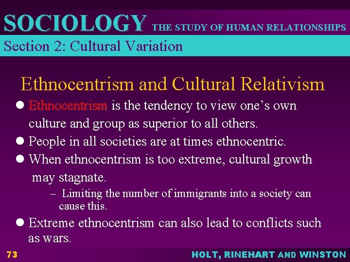 SOCIOLOGY THE STUDY OF HUMAN RELATIONSHIPS Section 2: Cultural Variation Ethnocentrism and Cultural Relativism SOCIOLOGY THE STUDY OF HUMAN RELATIONSHIPS Section 2: Cultural Variation Ethnocentrism and Cultural Relativism
