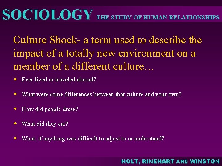 SOCIOLOGY THE STUDY OF HUMAN RELATIONSHIPS Culture Shock- a term used to describe the SOCIOLOGY THE STUDY OF HUMAN RELATIONSHIPS Culture Shock- a term used to describe the