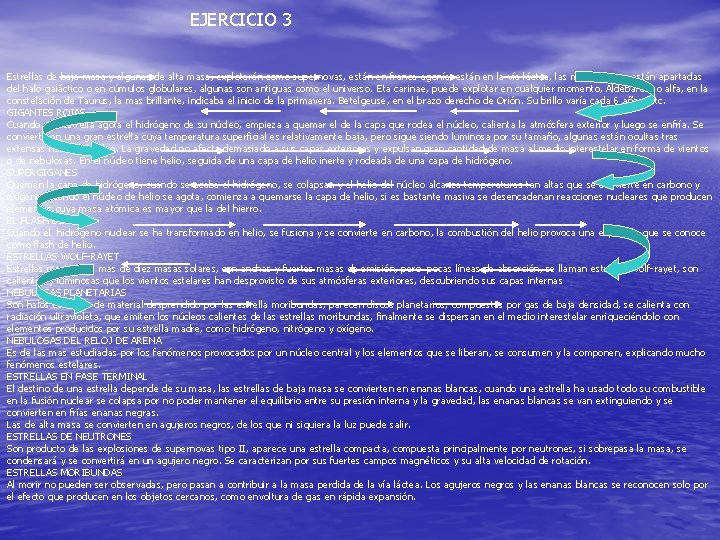 EJERCICIO 3 Estrellas de baja masa y algunas de alta masa, explotarán como supernovas,