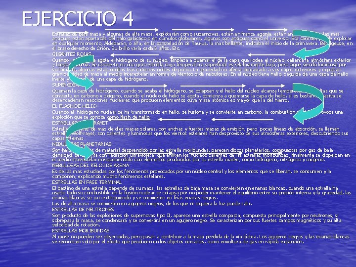 EJERCICIO 4 Estrellas de baja masa y algunas de alta masa, explotarán como supernovas,
