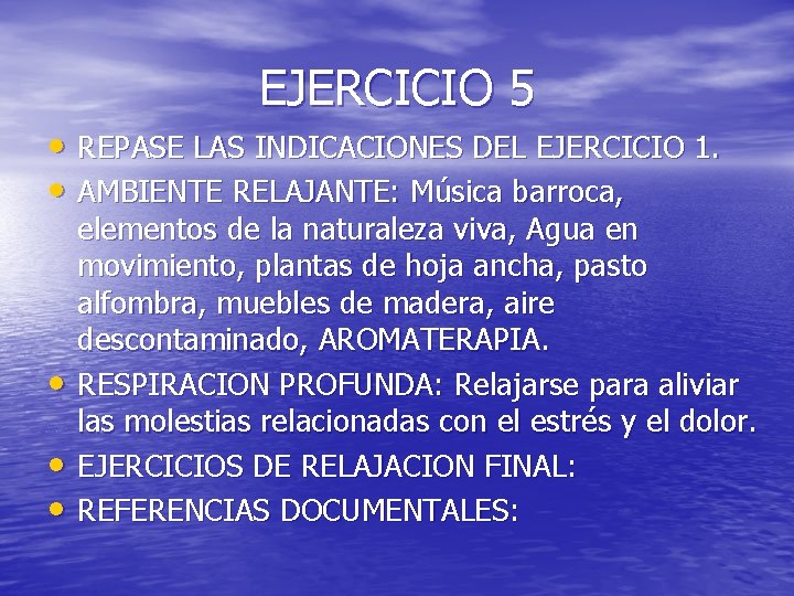 EJERCICIO 5 • REPASE LAS INDICACIONES DEL EJERCICIO 1. • AMBIENTE RELAJANTE: Música barroca,