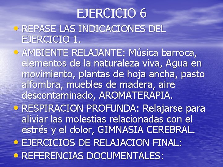 EJERCICIO 6 • REPASE LAS INDICACIONES DEL EJERCICIO 1. • AMBIENTE RELAJANTE: Música barroca,