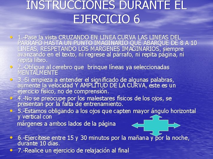 INSTRUCCIONES DURANTE EL EJERCICIO 6 • 1. -Pase la vista CRUZANDO EN LINEA CURVA
