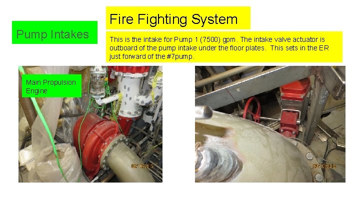 Fire Fighting System Pump Intakes Main Propulsion Engine This is the intake for Pump