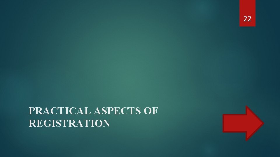 22 PRACTICAL ASPECTS OF REGISTRATION 