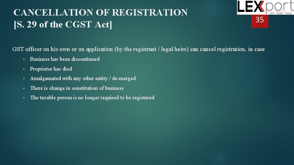 CANCELLATION OF REGISTRATION [S. 29 of the CGST Act] 35 GST officer on his