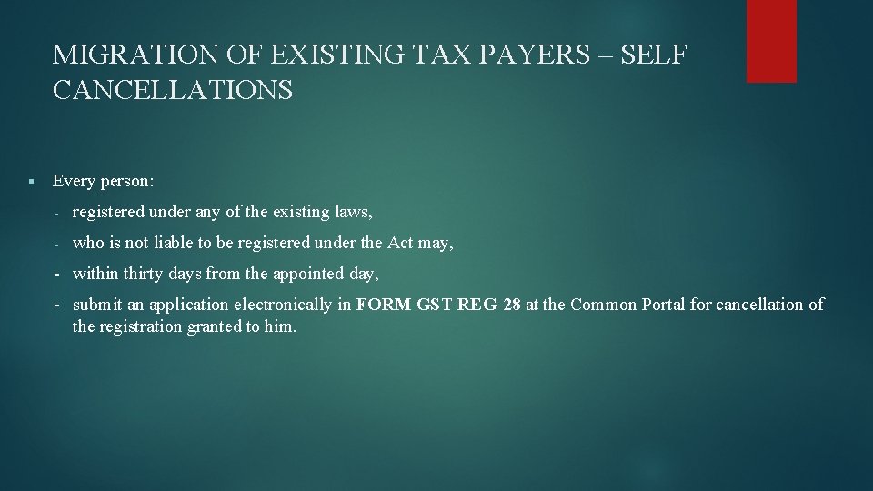 MIGRATION OF EXISTING TAX PAYERS – SELF CANCELLATIONS Every person: - registered under any